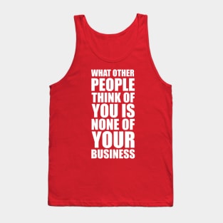 What other people think of you is none of your business quote Tank Top